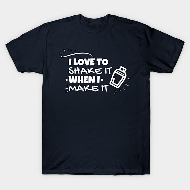 I love to shake it when i make it T-Shirt by Sonyi